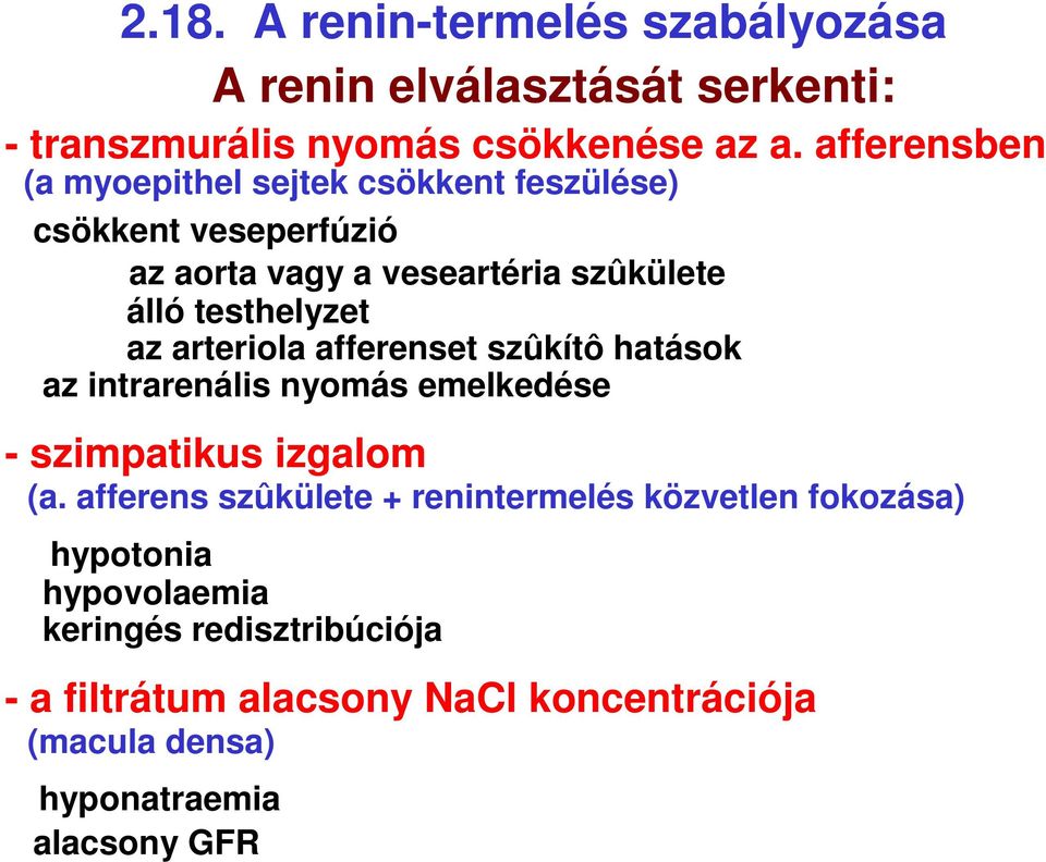 az arteriola afferenset szûkítô hatások az intrarenális nyomás emelkedése - szimpatikus izgalom (a.