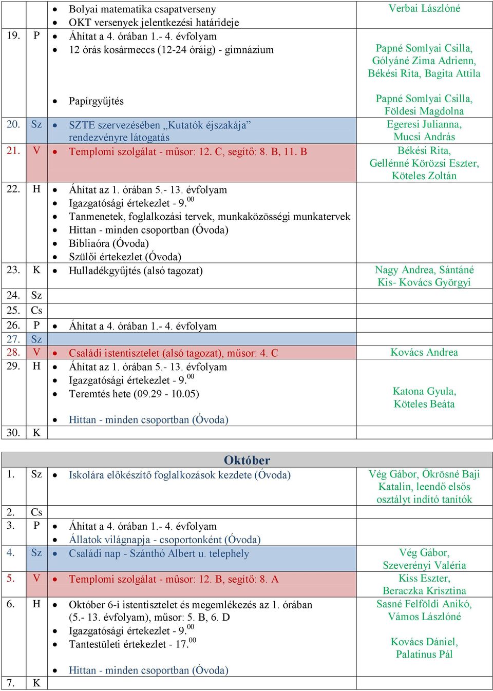 Sz SZTE szervezésében Kutatók éjszakája Egeresi Julianna, rendezvényre látogatás Mucsi András 21. V Templomi szolgálat - műsor: 12. C, segítő: 8. B, 11.