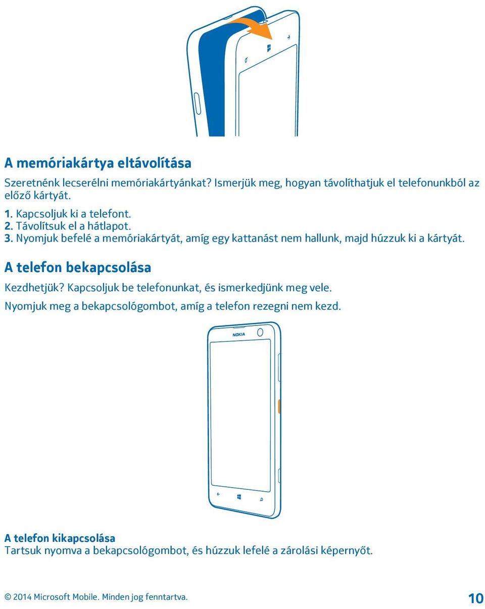 Nyomjuk befelé a memóriakártyát, amíg egy kattanást nem hallunk, majd húzzuk ki a kártyát. A telefon bekapcsolása Kezdhetjük?