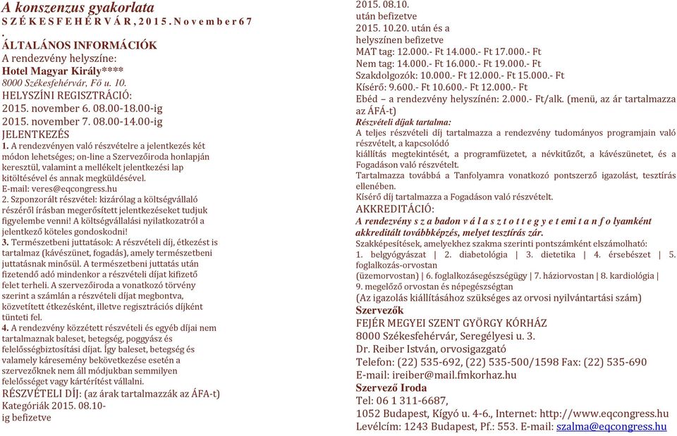 veres@eqcongresshu 2 Szponzorált részvétel: kizárólag a költségvállaló részéről írásban megerősített jelentkezéseket tudjuk figyelembe venni!