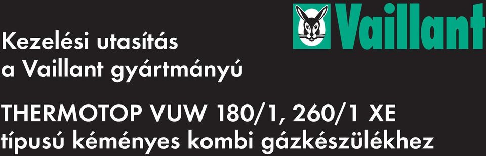 Kezelési utasítás a Vaillant gyártmányú THERMOTOP VUW 180/1, 260/1 XE  típusú kéményes kombi gázkészülékhez - PDF Free Download