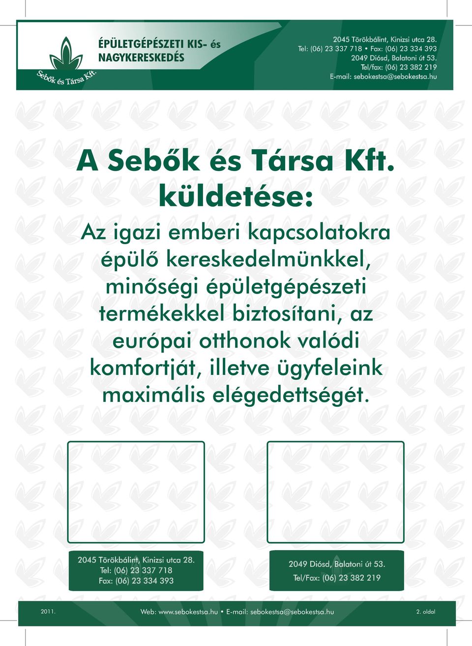 épületgépészeti termékekkel biztosítani, az európai otthonok valódi komfortját,