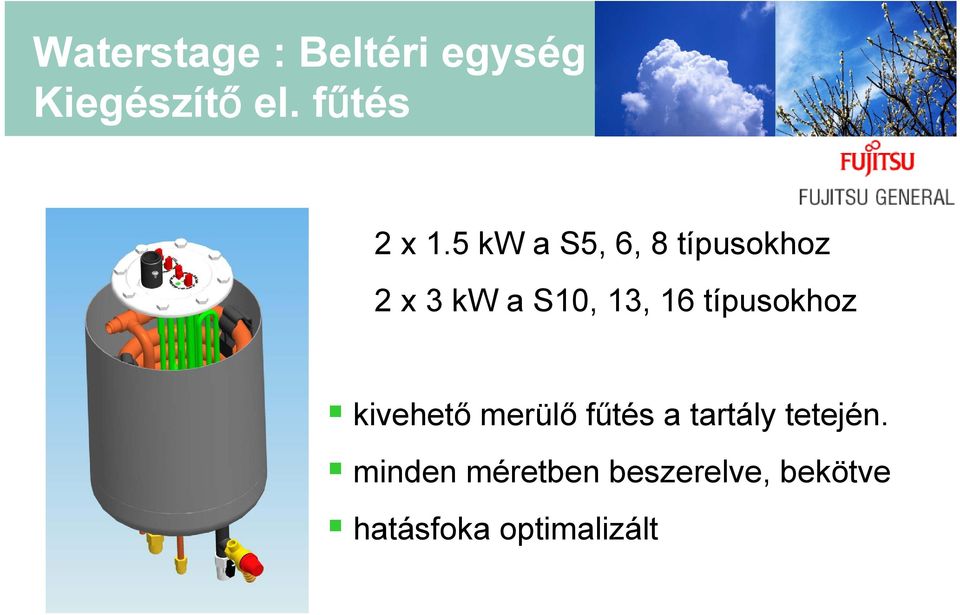 5 kw a S5, 6, 8 típusokhoz 2 x 3 kw a S10, 13, 16