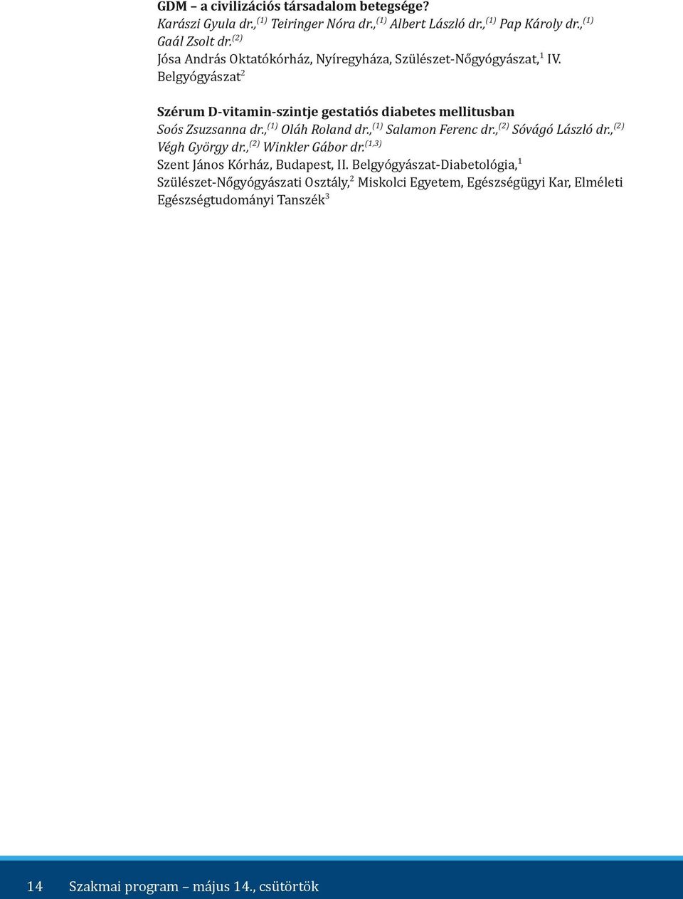 Belgyógyászat2 Szérum D-vitamin-szintje gestatiós diabetes mellitusban Soós Zsuzsanna dr.,(1) Oláh Roland dr.,(1) Salamon Ferenc dr.,(2) Sóvágó László dr.