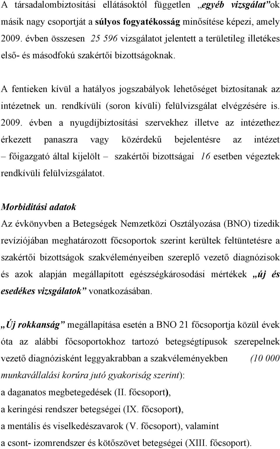 rendkívüli (soron kívüli) felülvizsgálat elvégzésére is. 2009.