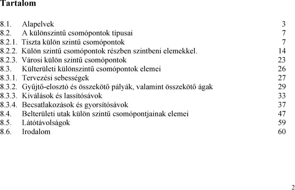 3.3. Kiválások és lassítósávok 33 8.3.4. Becsatlakozások és gyorsítósávok 37 8.4. Belterületi utak külön szintű csomópontjainak elemei 47 8.