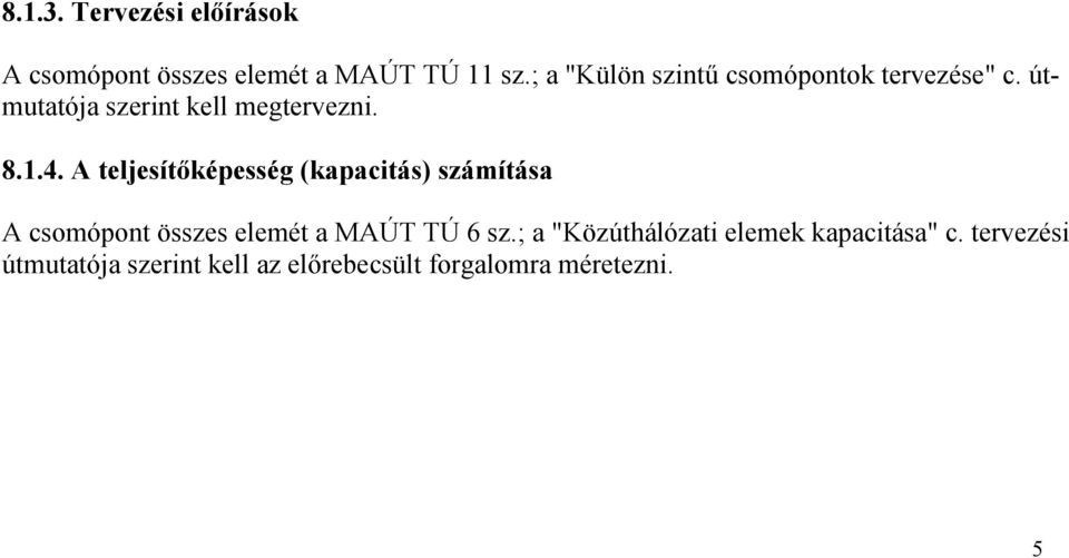 A teljesítőképesség (kapacitás) számítása A csomópont összes elemét a MAÚT TÚ 6 sz.