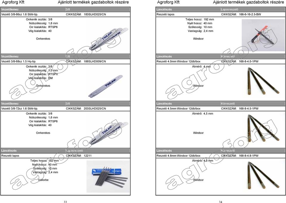 Vezető 3/8-68sz 1.5 Hq-tip. Orrkerék osztás: 3/8 Nútszélesség: 1,5 mm Orr kialakítás: RTSPX Vég kialakítás: EM Orrkerekes CIKKSZÁM: 188SLHD009/CN Reszelö 4.