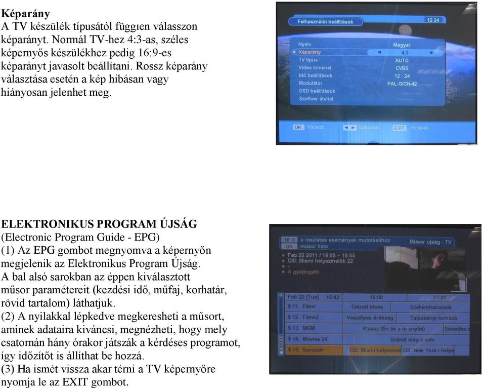 ELEKTRONIKUS PROGRAM ÚJSÁG (Electronic Program Guide - EPG) (1) Az EPG gombot megnyomva a képernyőn megjelenik az Elektronikus Program Újság.