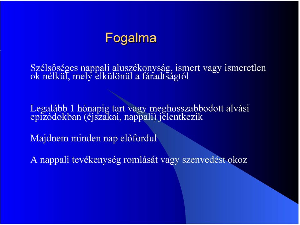 meghosszabbodott alvási epizódokban (éjszakai, nappali) jelentkezik