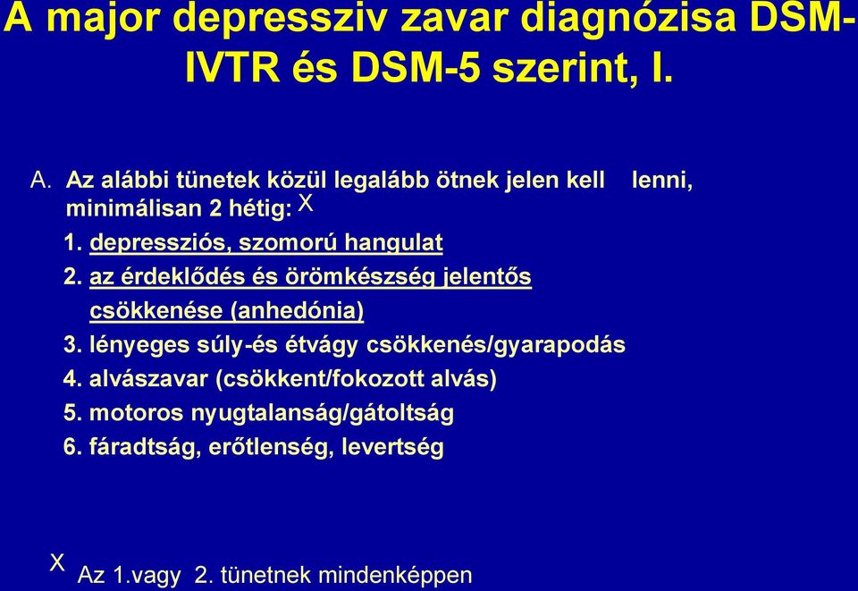 depressziós, szomorú hangulat 2. az érdeklődés és örömkészség jelentős csökkenése (anhedónia) 3.