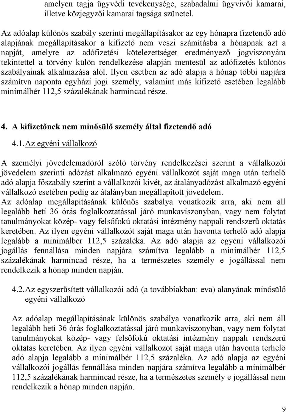 kötelezettséget eredményező jogviszonyára tekintettel a törvény külön rendelkezése alapján mentesül az adófizetés különös szabályainak alkalmazása alól.