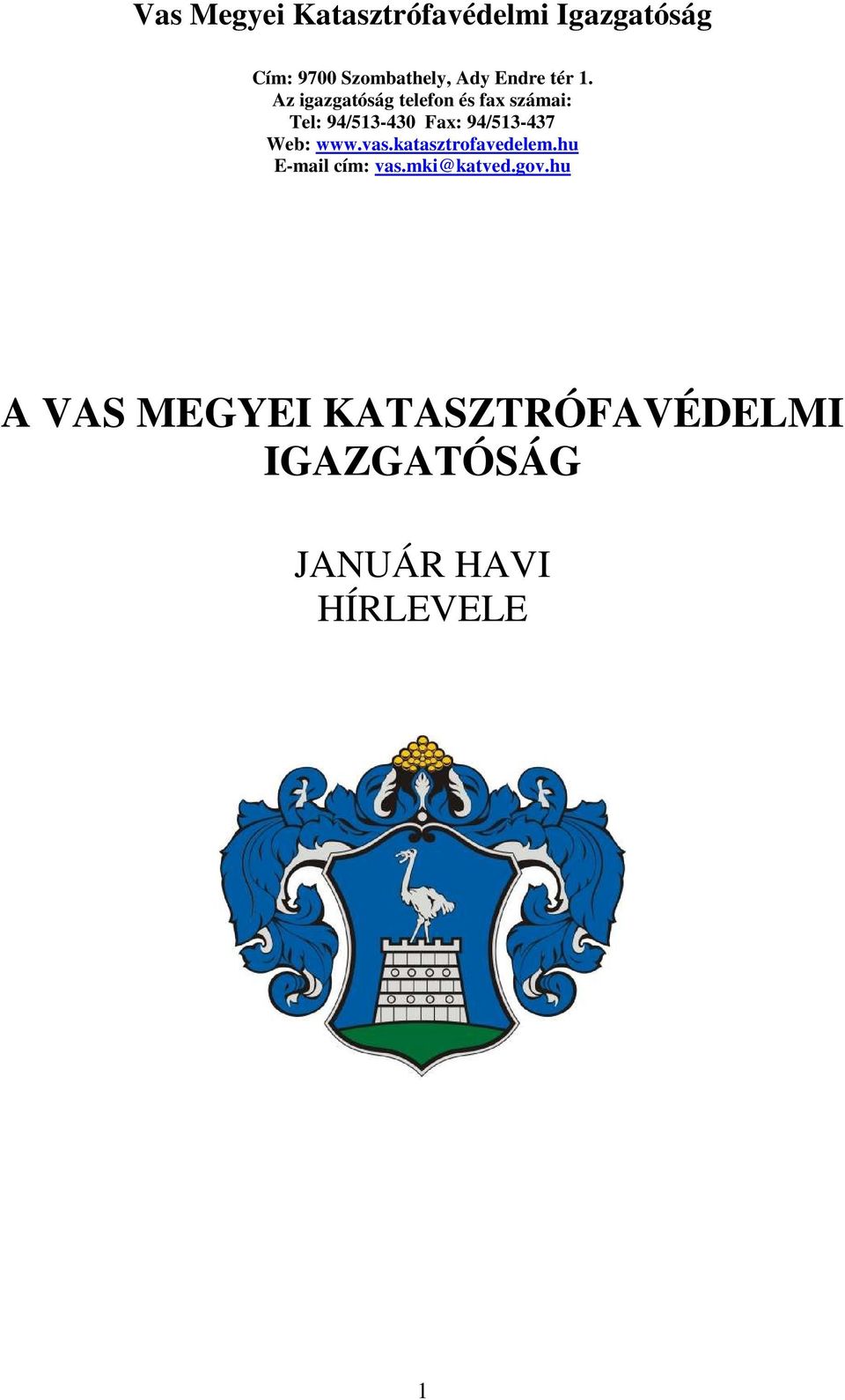Az igazgatóság telefon és fax számai: Tel: 94/513-430 Fax: 94/513-437
