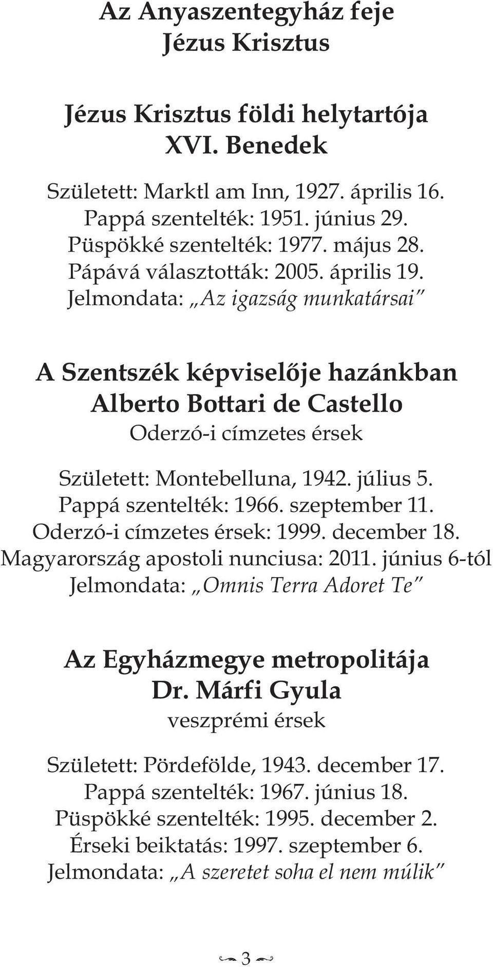 Pappá szentelték: 1966. szeptember 11. Oderzó-i címzetes érsek: 1999. december 18. Magyarország apostoli nunciusa: 2011. június 6-tól Jelmondata: Omnis Terra Adoret Te Az egyházmegye metropolitája Dr.