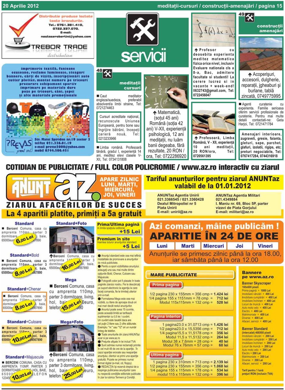 Profesoarã tânãrã, gradul I, experienþã 14 ani, meditez elevi clasele V- XII, 0734131808 Matematicã, (soþul 45 ani) Românã (soþia 42 ani) V-XII, experienþã psihologicã, 12 ani mediþaþii, nu luãm
