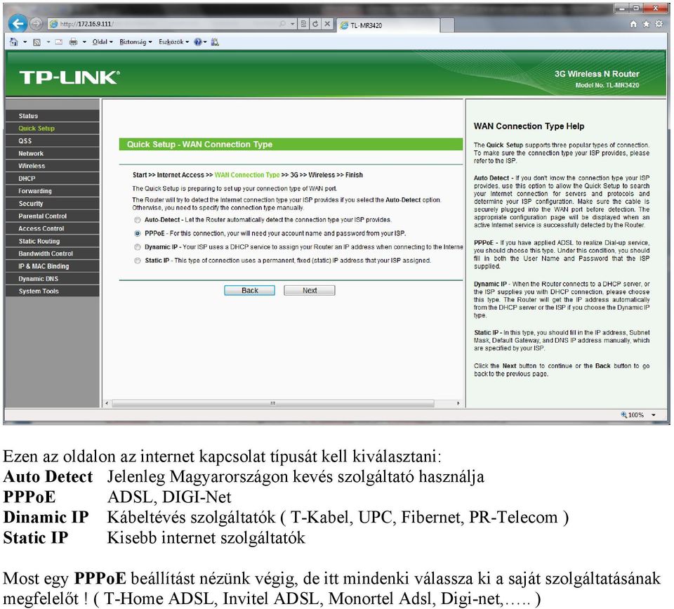 PR-Telecom ) Static IP Kisebb internet szolgáltatók Most egy PPPoE beállítást nézünk végig, de itt