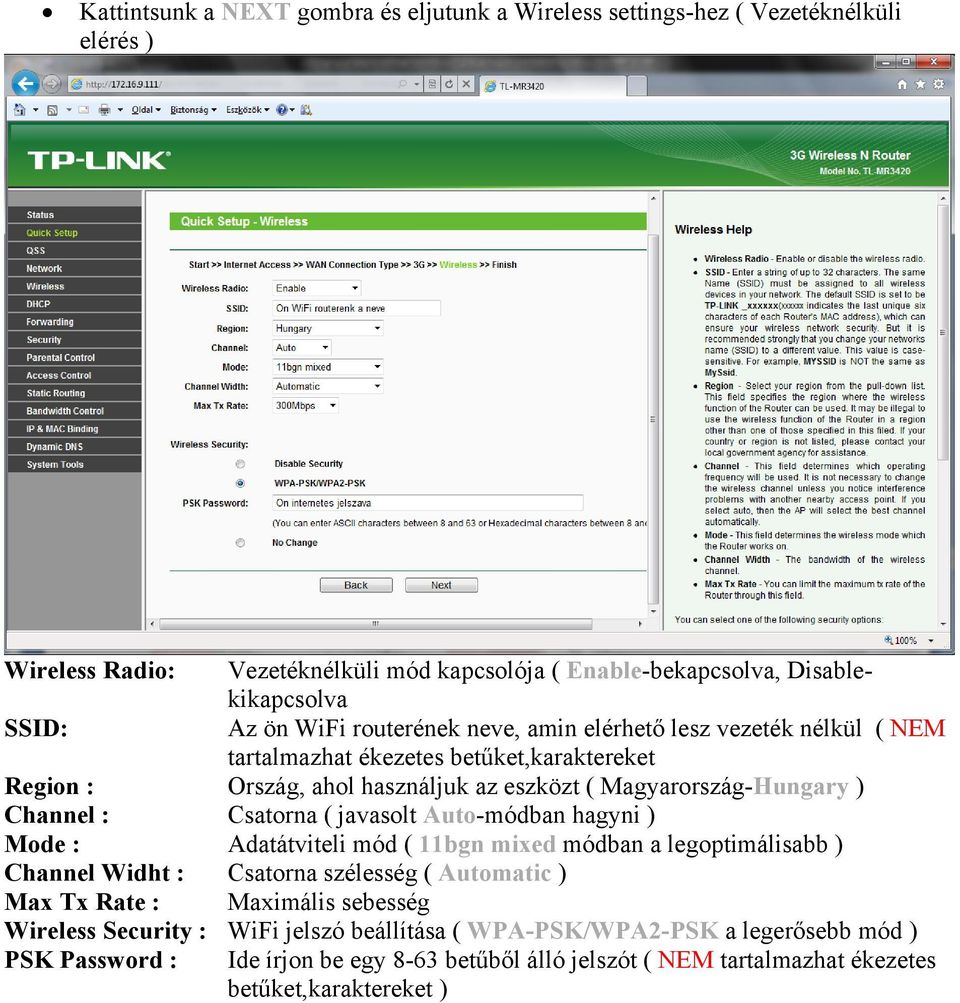 Csatorna ( javasolt Auto-módban hagyni ) Mode : Adatátviteli mód ( 11bgn mixed módban a legoptimálisabb ) Channel Widht : Csatorna szélesség ( Automatic ) Max Tx Rate : Maximális