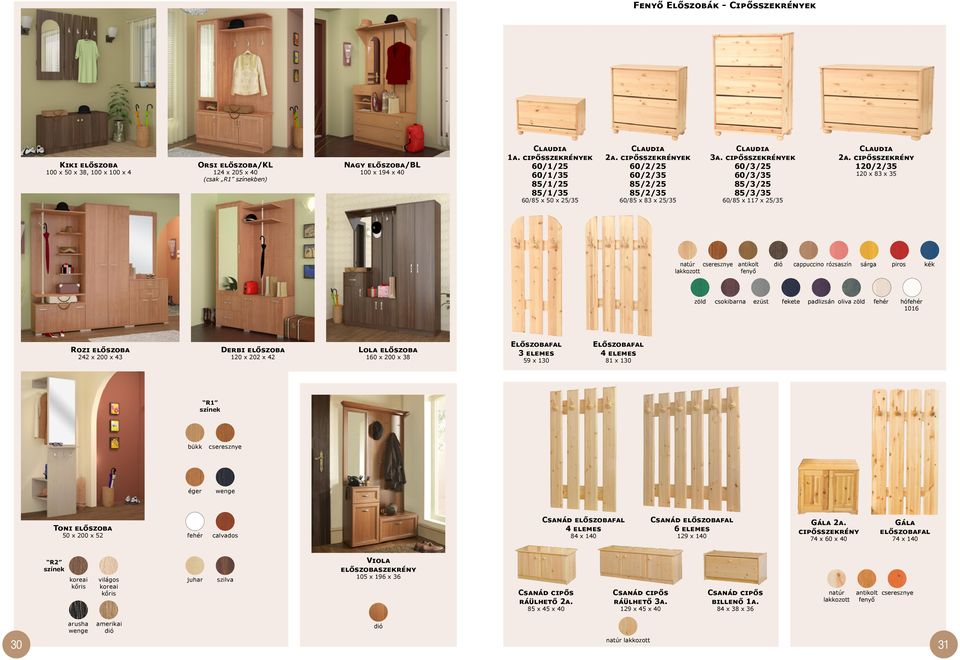 cipősszekrények 60/3/25 60/3/35 85/3/25 85/3/35 60/85 x 83 x 25/35 zöld Derbi előszoba 242 x 200 x 43 120 x 202 x 42 Lola előszoba 160 x 200 x 38 Előszobafal 3 elemes 120 x 83 x 35 60/85 x 117 x