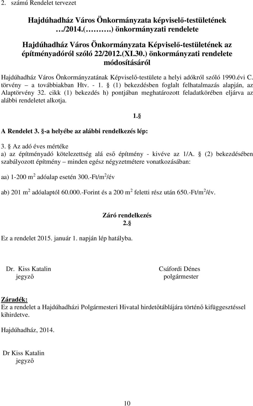 ) önkormányzati rendelete módosításáról Hajdúhadház Város Önkormányzatának Képviselő-testülete a helyi adókról szóló 1990.évi C. törvény a továbbiakban Htv. - 1.