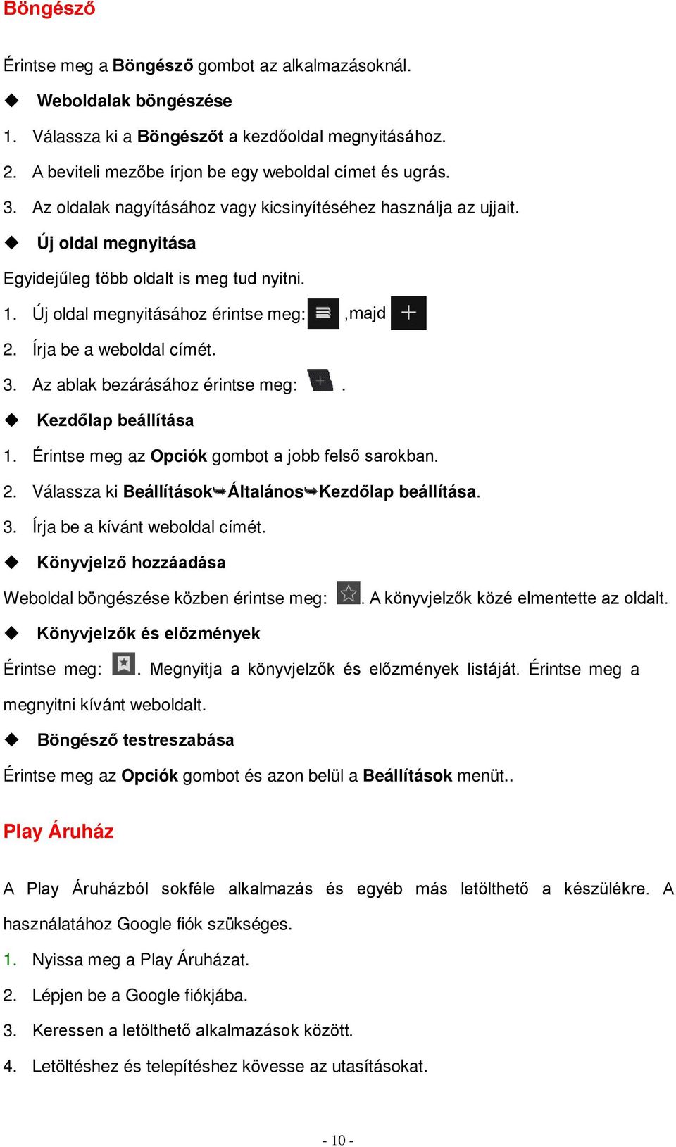 Írja be a weboldal címét. 3. Az ablak bezárásához érintse meg:. Kezdőlap beállítása 1. Érintse meg az Opciók gombot a jobb felső sarokban. 2. Válassza ki BeállításokÁltalánosKezdőlap beállítása. 3. Írja be a kívánt weboldal címét.