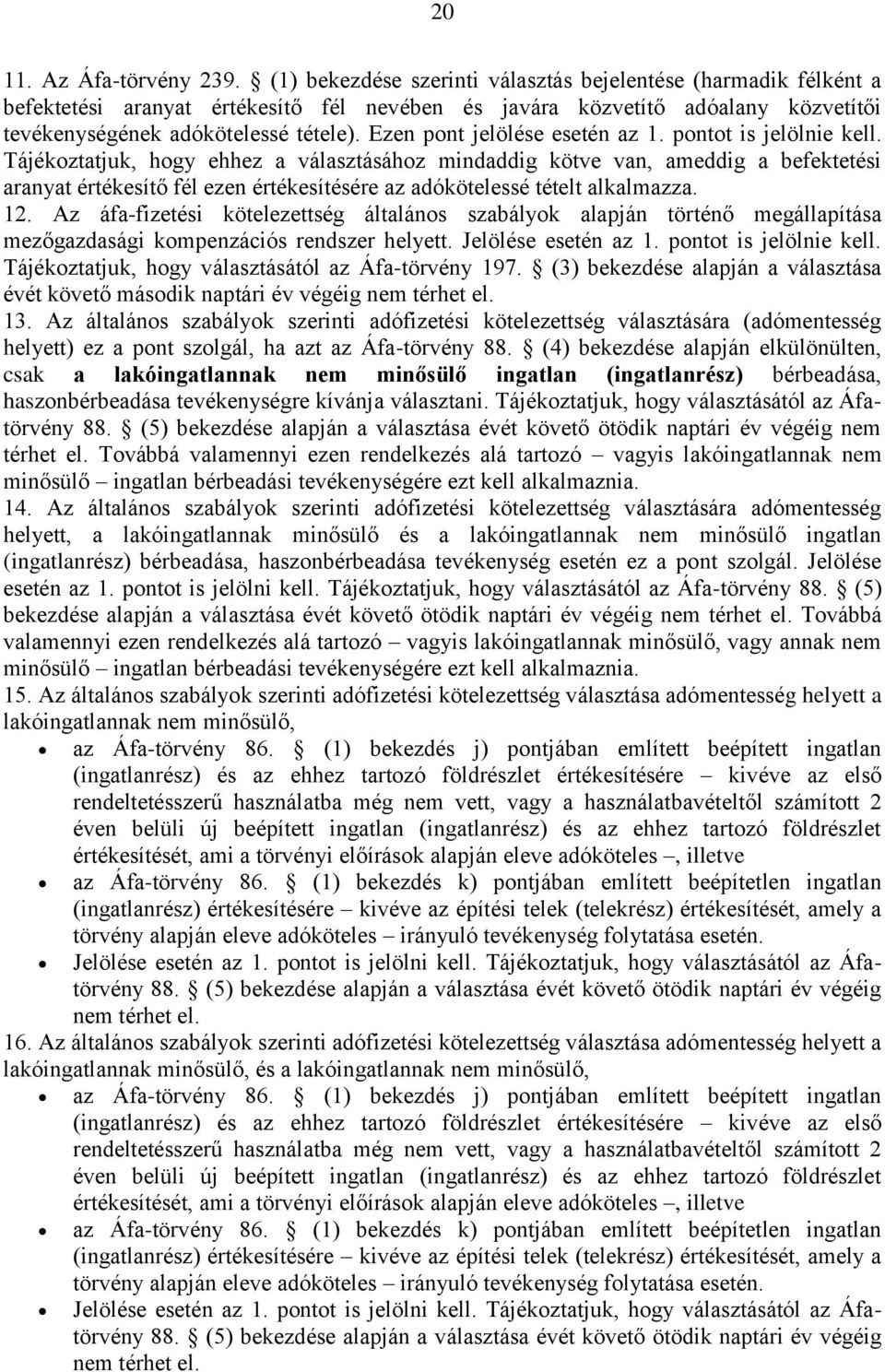 Ezen pont jelölése esetén az 1. pontot is jelölnie kell.