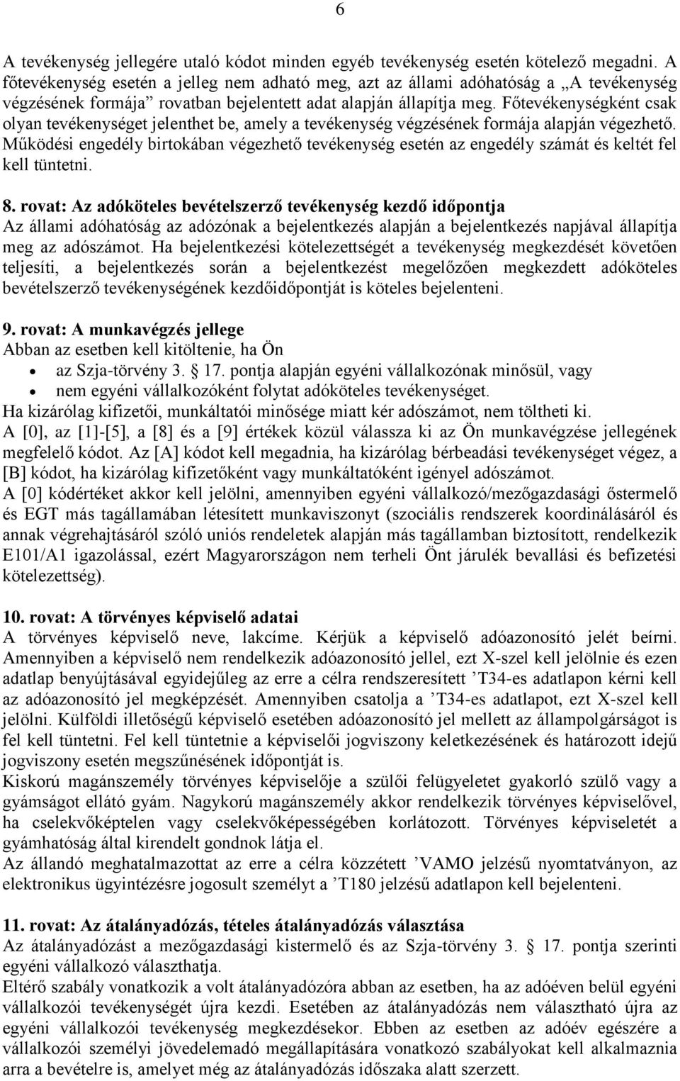 Főtevékenységként csak olyan tevékenységet jelenthet be, amely a tevékenység végzésének formája alapján végezhető.