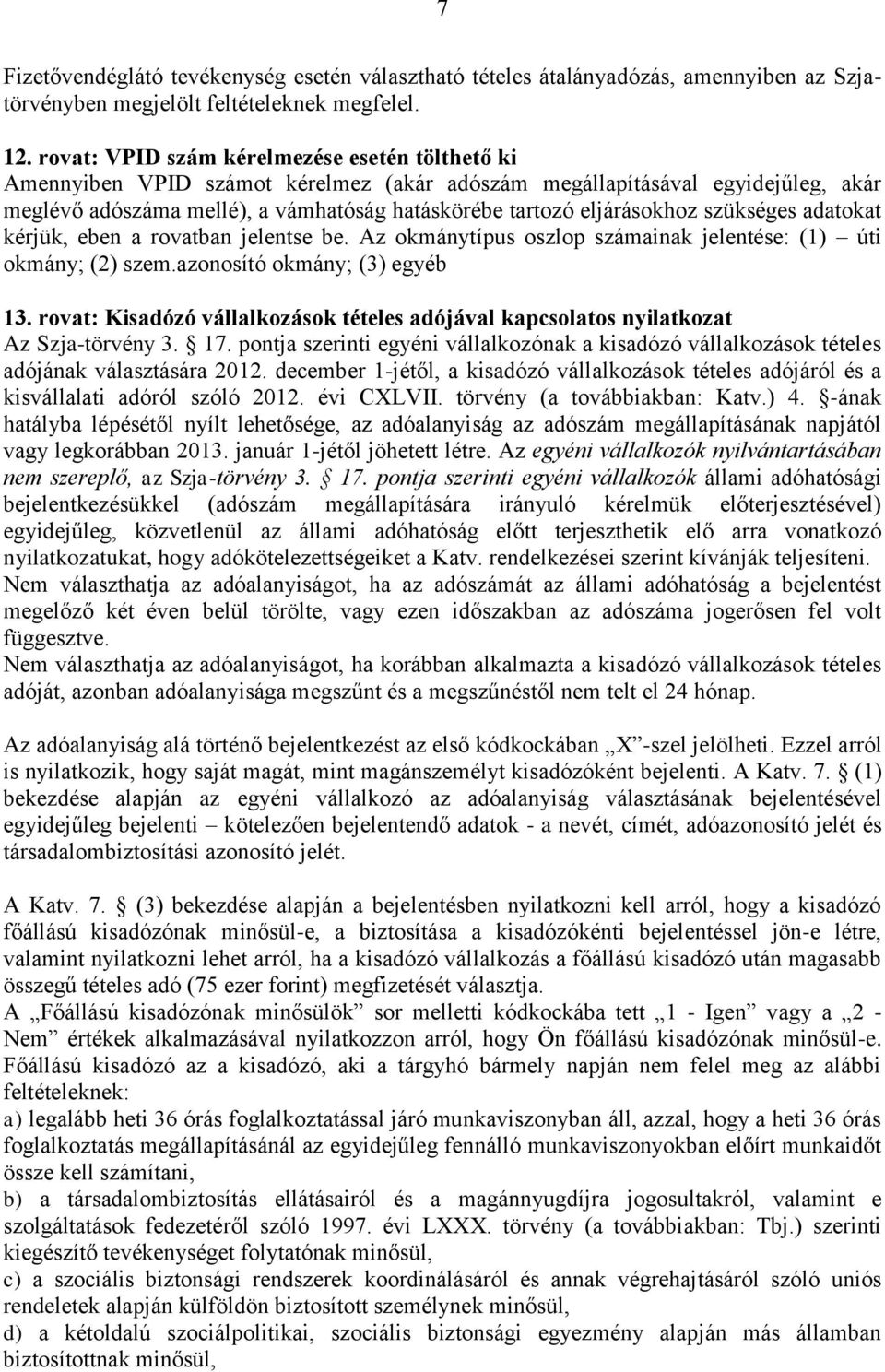 szükséges adatokat kérjük, eben a rovatban jelentse be. Az okmánytípus oszlop számainak jelentése: (1) úti okmány; (2) szem.azonosító okmány; (3) egyéb 13.