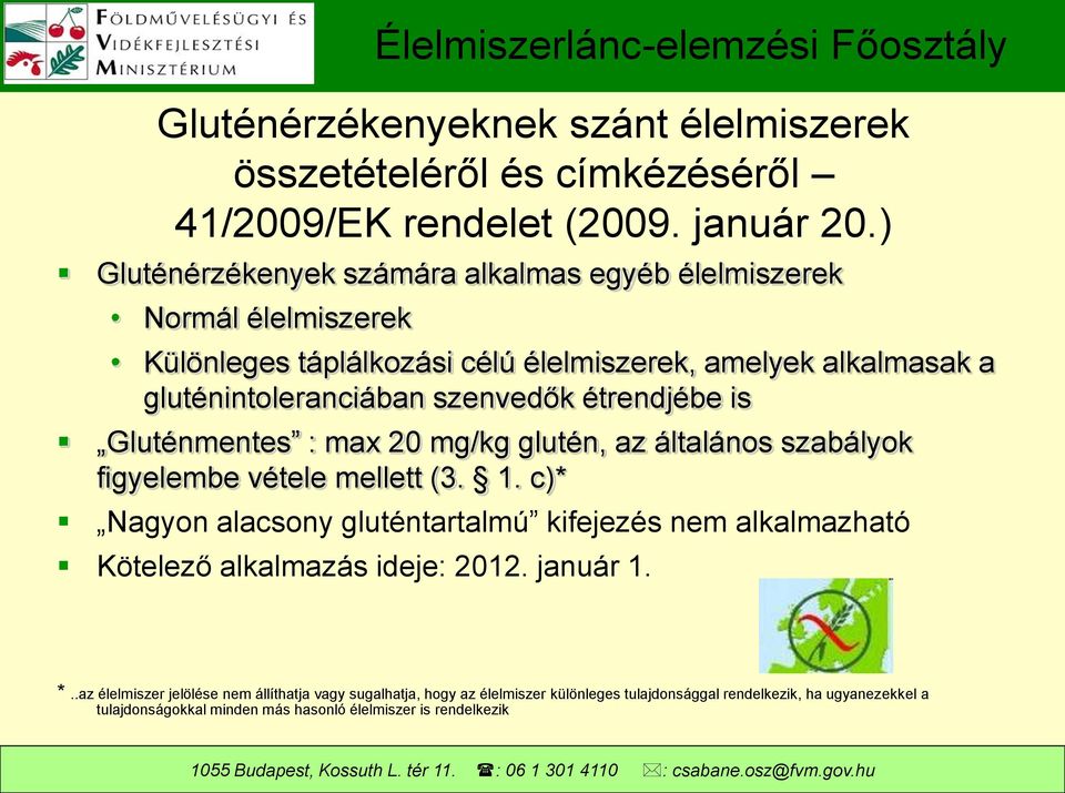 étrendjébe is Gluténmentes : max 20 mg/kg glutén, az általános szabályok figyelembe vétele mellett (3. 1.