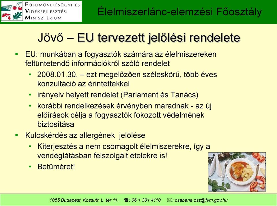 ezt megelőzően széleskörű, több éves konzultáció az érintettekkel irányelv helyett rendelet (Parlament és Tanács) korábbi