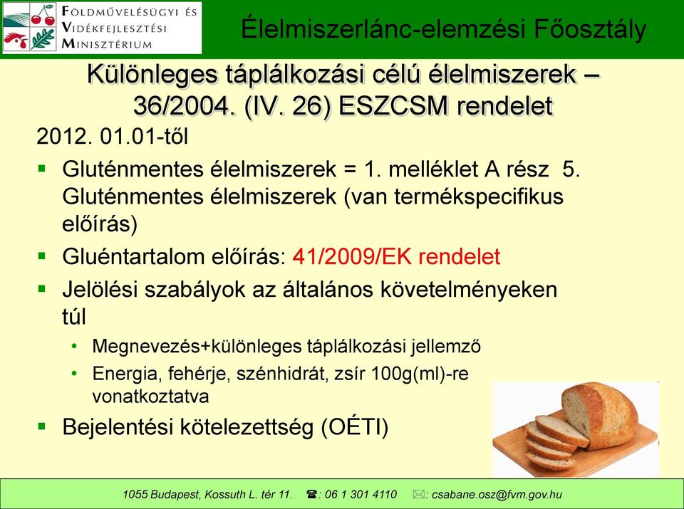 Gluténmentes élelmiszerek (van termékspecifikus előírás) Gluéntartalom előírás: 41/2009/EK rendelet
