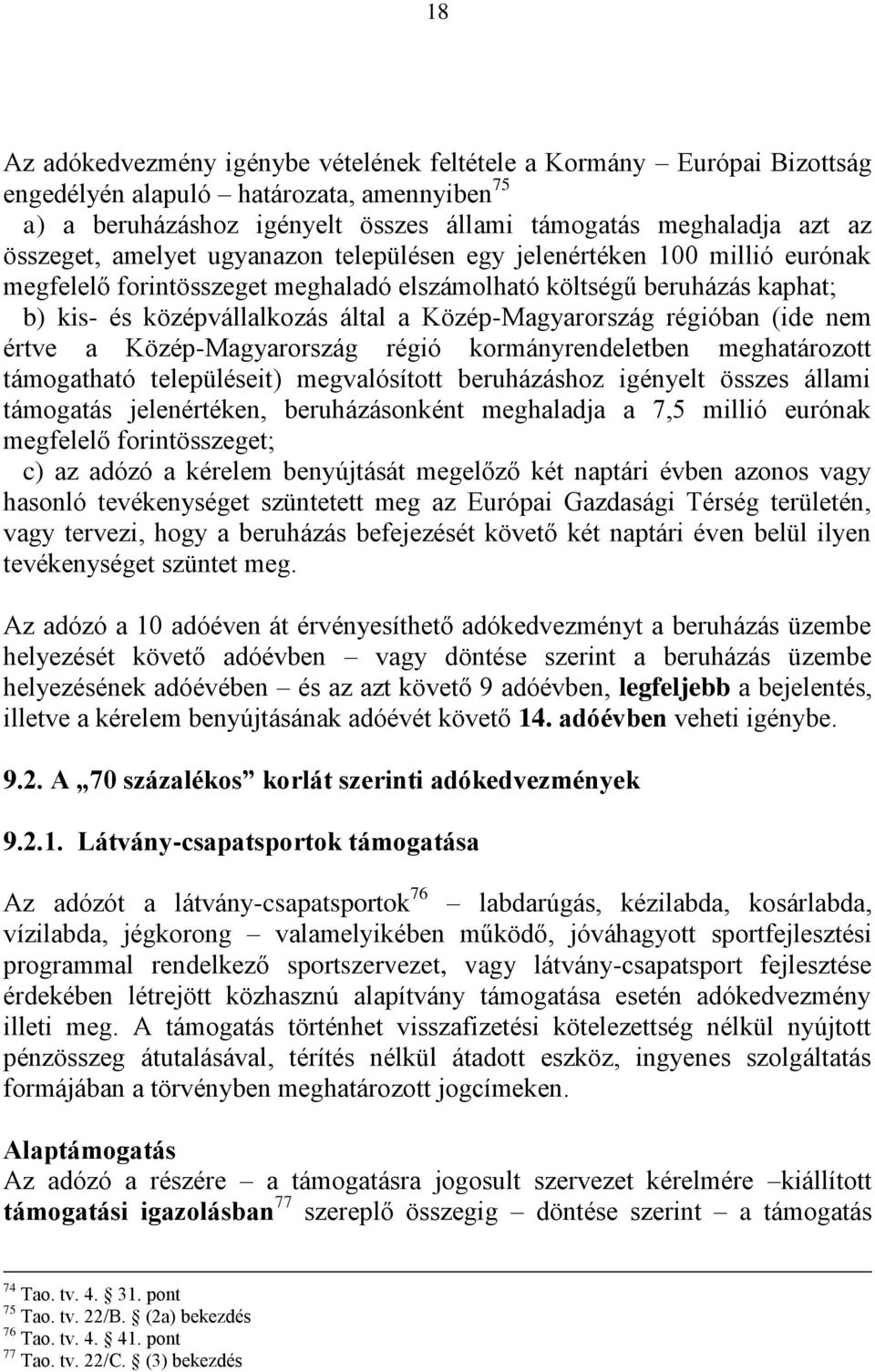 régióban (ide nem értve a Közép-Magyarország régió kormányrendeletben meghatározott támogatható településeit) megvalósított beruházáshoz igényelt összes állami támogatás jelenértéken, beruházásonként