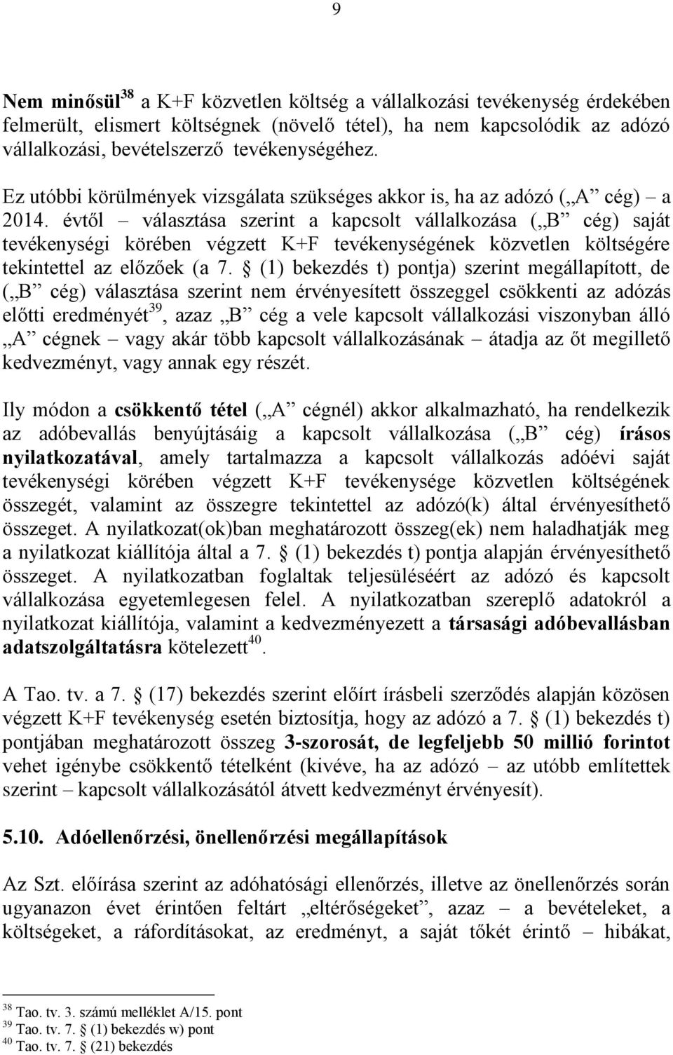 évtől választása szerint a kapcsolt vállalkozása ( B cég) saját tevékenységi körében végzett K+F tevékenységének közvetlen költségére tekintettel az előzőek (a 7.