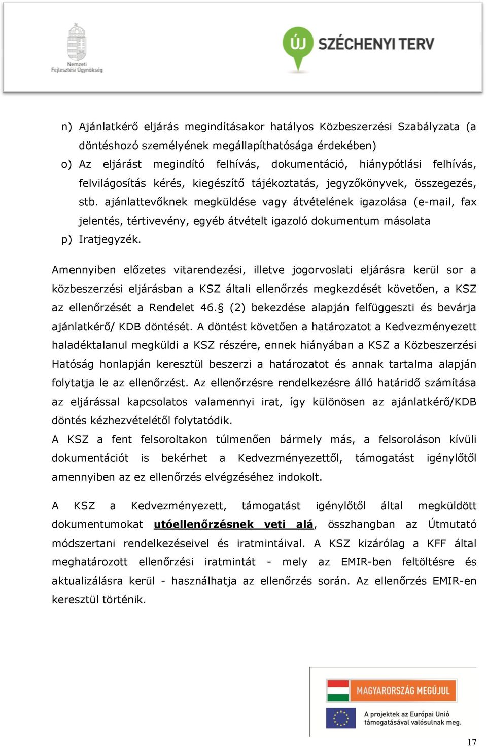 ajánlattevőknek megküldése vagy átvételének igazolása (e-mail, fax jelentés, tértivevény, egyéb átvételt igazoló dokumentum másolata p) Iratjegyzék.