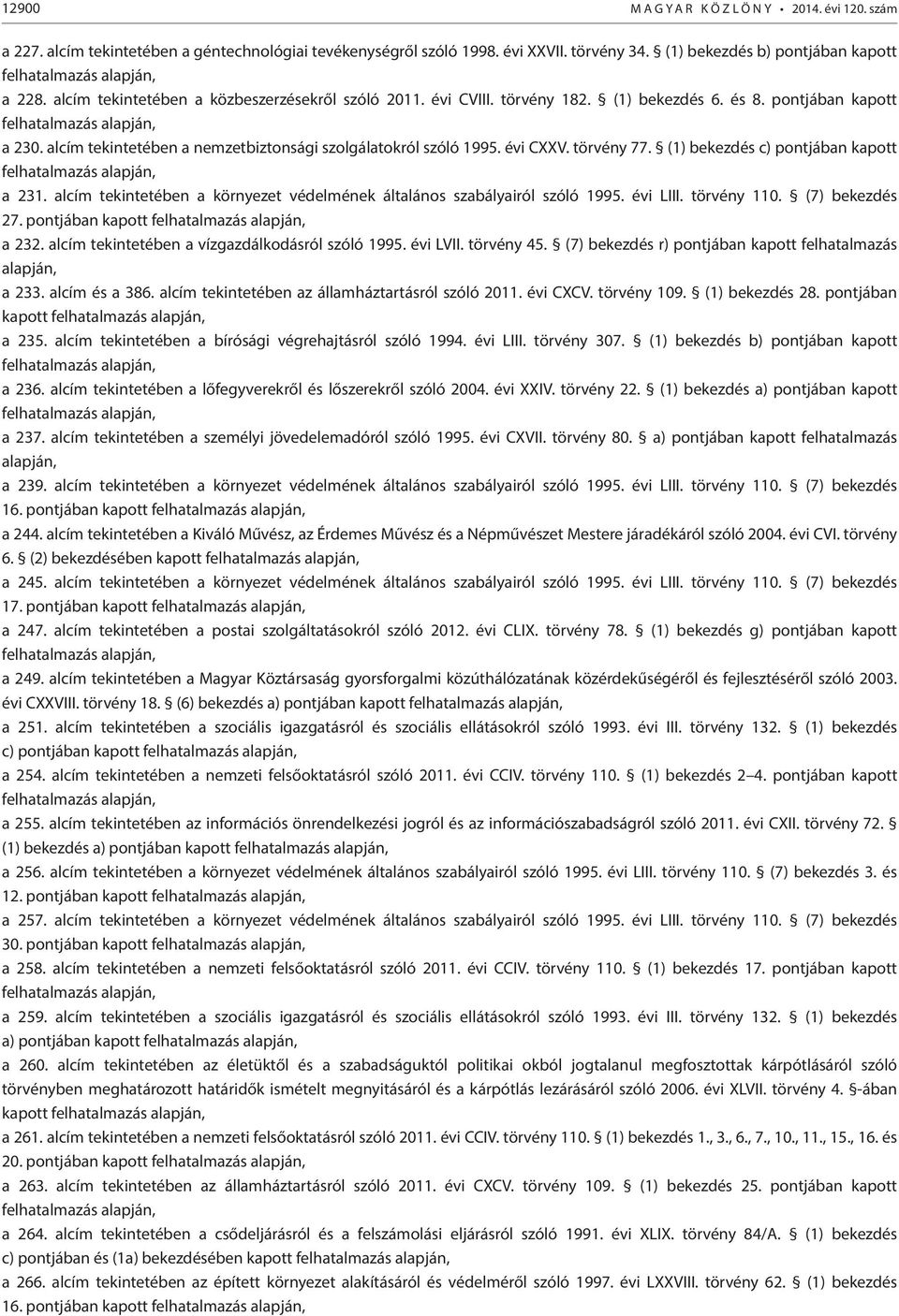 pontjában kapott felhatalmazás alapján, a 230. alcím tekintetében a nemzetbiztonsági szolgálatokról szóló 1995. évi CXXV. törvény 77. (1) bekezdés c) pontjában kapott felhatalmazás alapján, a 231.