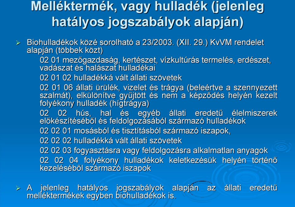 vizelet és trágya (beleértve a szennyezett szalmát), elkülönítve gyűjtött és nem a képződés helyén kezelt folyékony hulladék (hígtrágya) 02 02 hús, hal és egyéb állati eredetű élelmiszerek