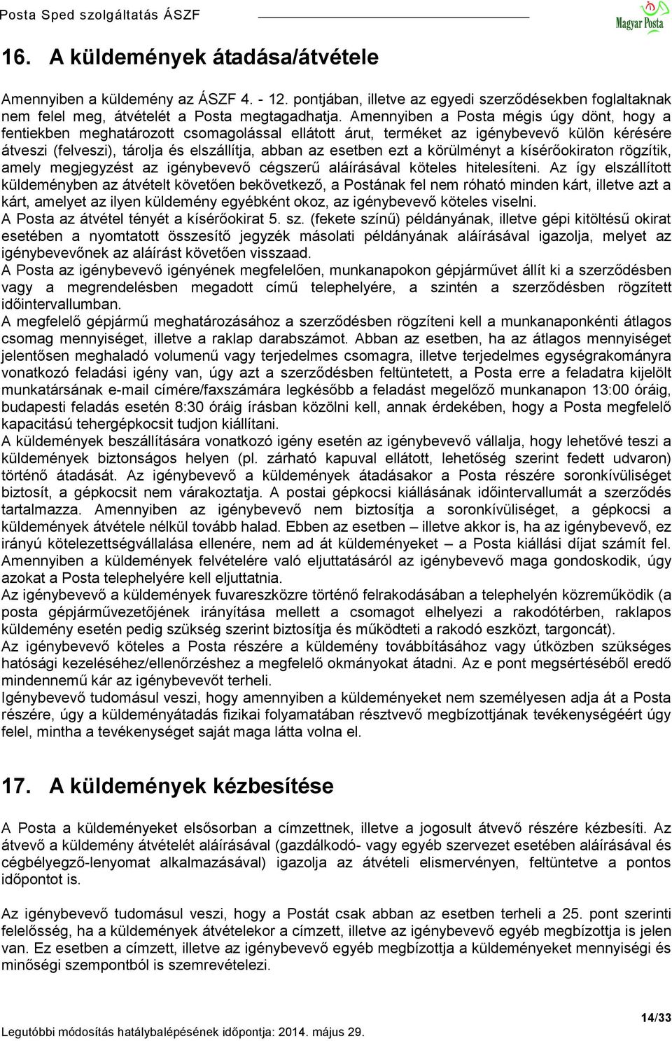 a körülményt a kísérőokiraton rögzítik, amely megjegyzést az igénybevevő cégszerű aláírásával köteles hitelesíteni.