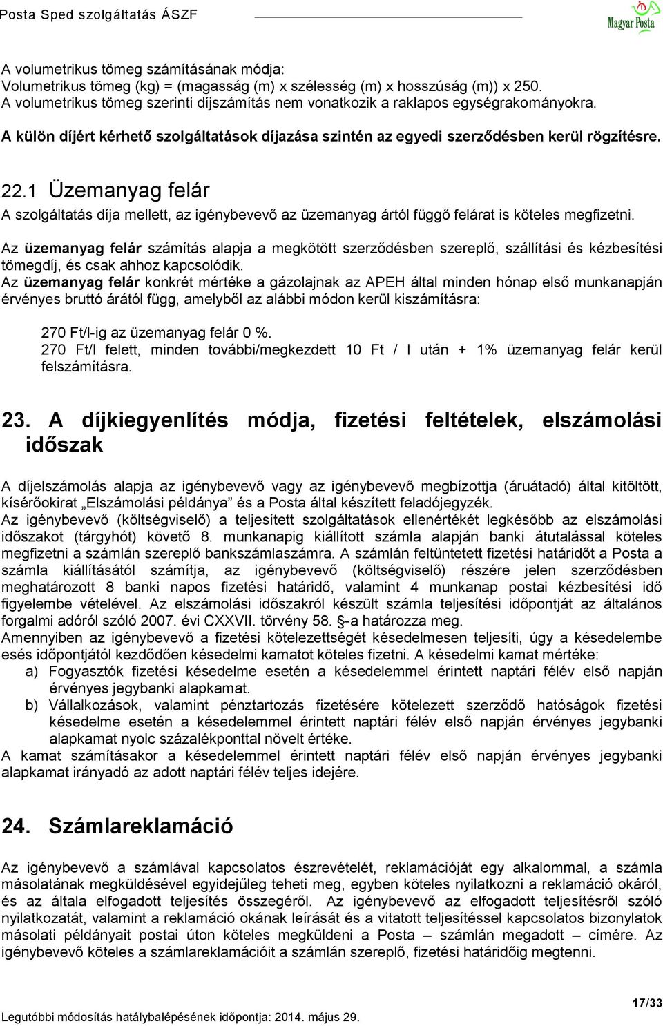 1 Üzemanyag felár A szolgáltatás díja mellett, az igénybevevő az üzemanyag ártól függő felárat is köteles megfizetni.