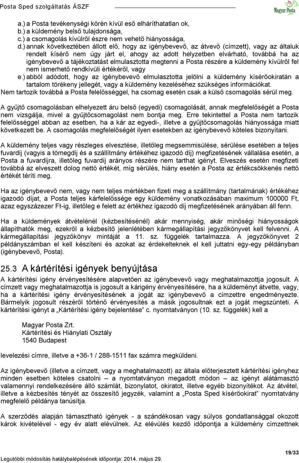 tájékoztatást elmulasztotta megtenni a Posta részére a küldemény kívülről fel nem ismerhető rendkívüli értékéről, vagy e.