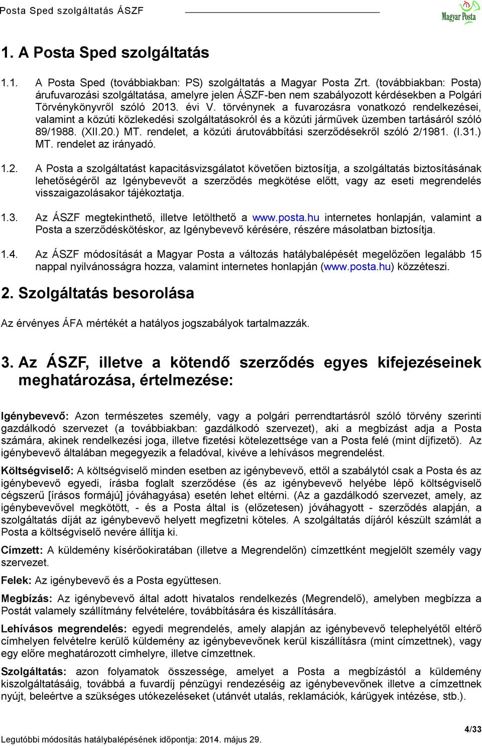 törvénynek a fuvarozásra vonatkozó rendelkezései, valamint a közúti közlekedési szolgáltatásokról és a közúti járművek üzemben tartásáról szóló 89/1988. (XII.20.) MT.