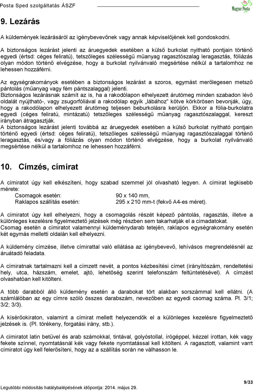 olyan módon történő elvégzése, hogy a burkolat nyilvánvaló megsértése nélkül a tartalomhoz ne lehessen hozzáférni.
