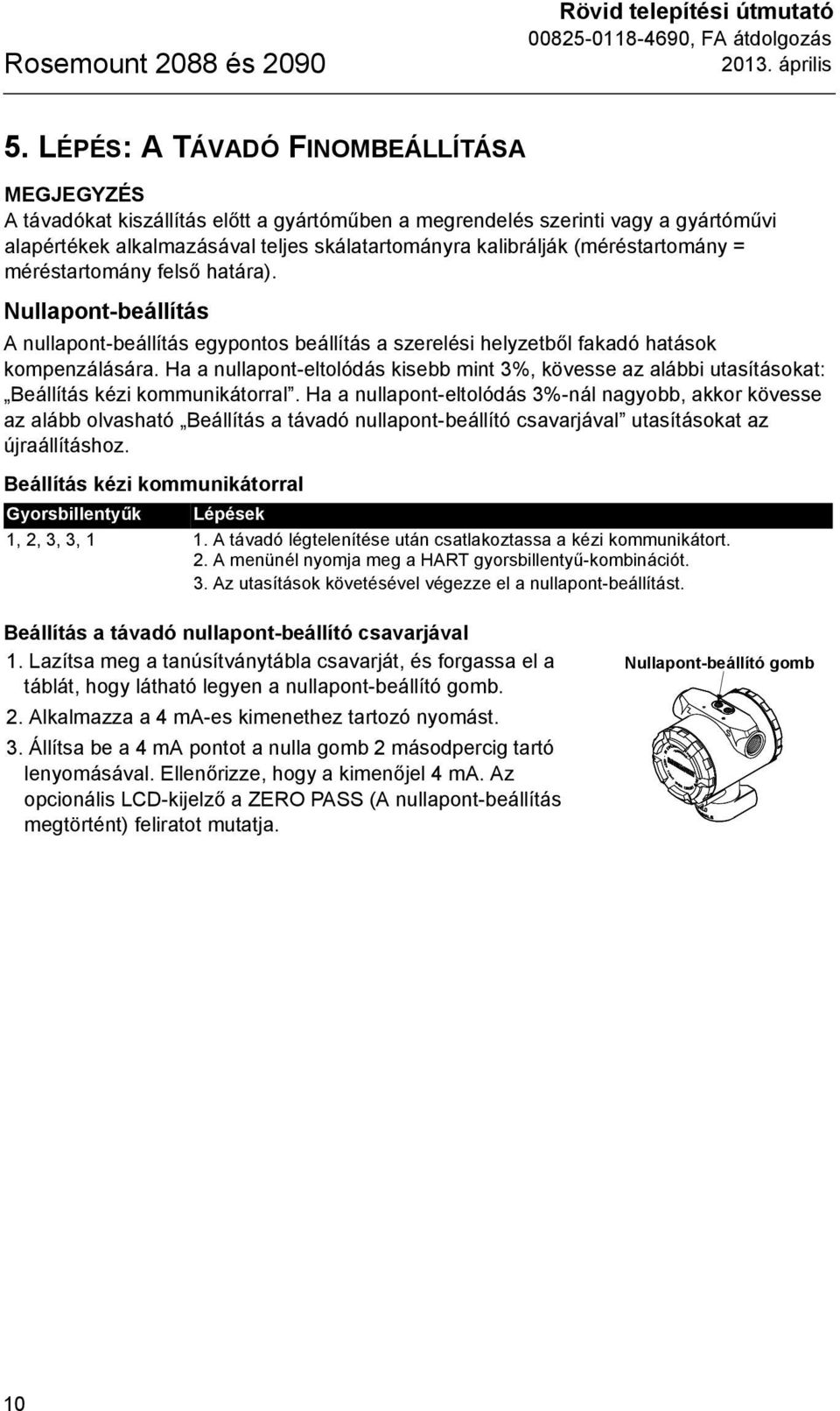 (méréstartomány = méréstartomány felső határa). Nullapont-beállítás A nullapont-beállítás egypontos beállítás a szerelési helyzetből fakadó hatások kompenzálására.