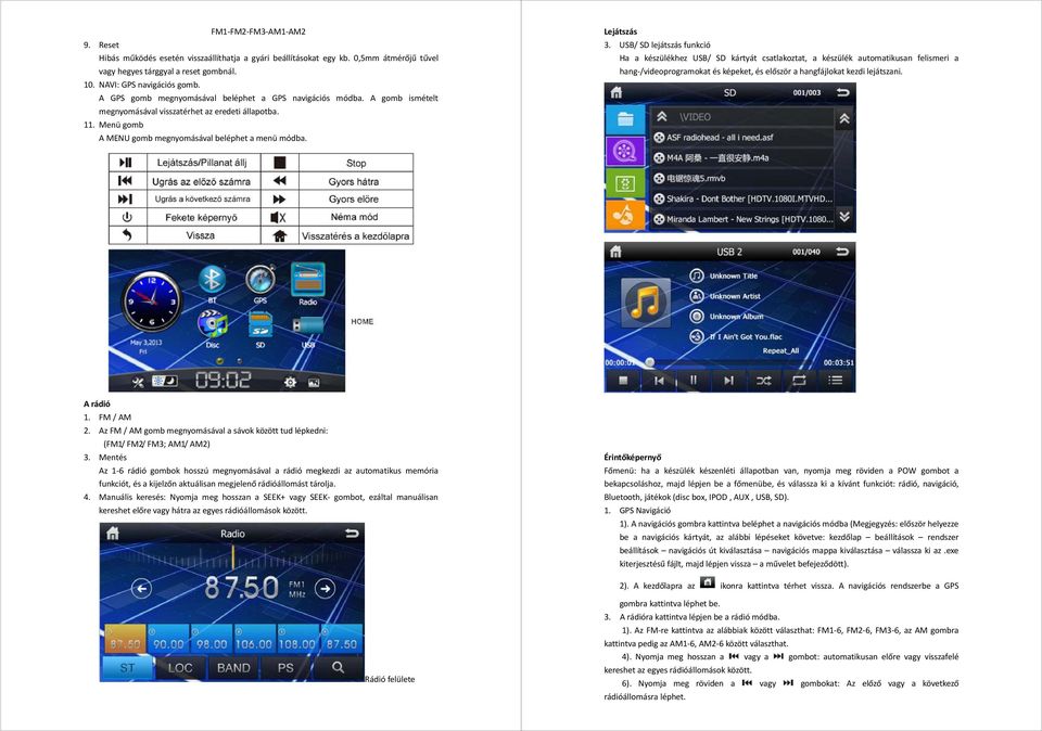 USB/ SD lejátszás funkció Ha a készülékhez USB/ SD kártyát csatlakoztat, a készülék automatikusan felismeri a hang /videoprogramokat és képeket, és először a hangfájlokat kezdi lejátszani. A rádió 1.