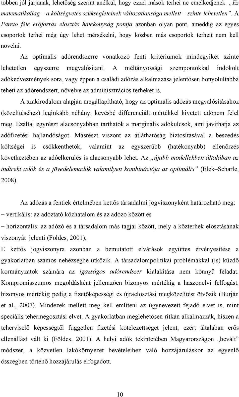 Az optimális adórendszerre vonatkozó fenti kritériumok mindegyikét szinte lehetetlen egyszerre megvalósítani.