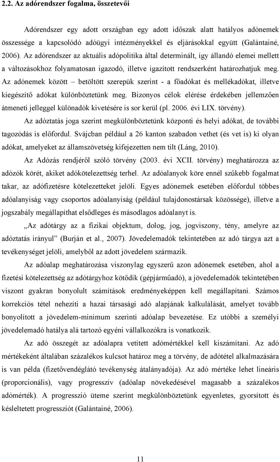 Az adónemek között betöltött szerepük szerint - a főadókat és mellékadókat, illetve kiegészítő adókat különböztetünk meg.