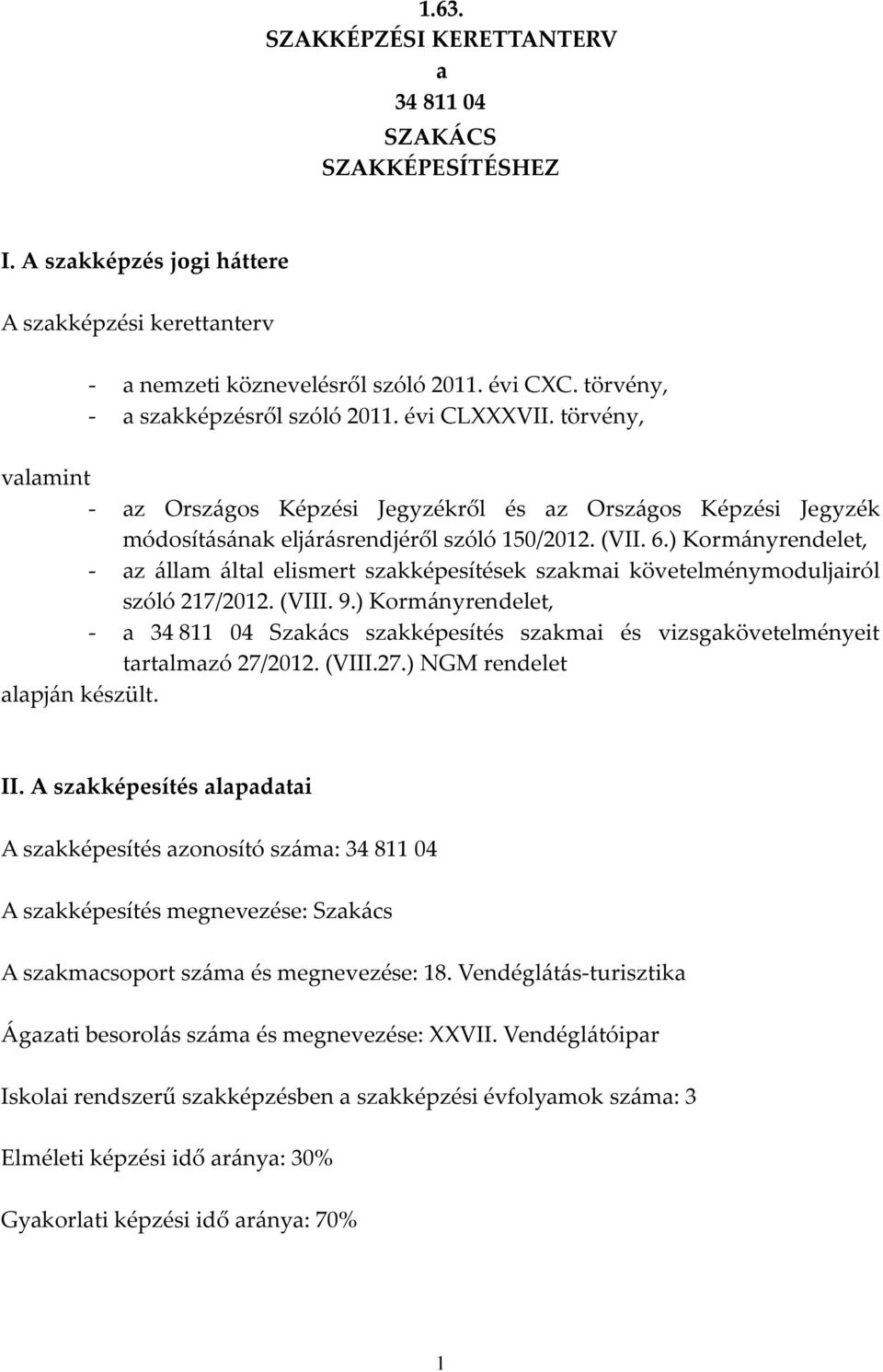 ) Kormányrendelet, - az állam által elismert szakképesítések szakmai követelménymoduljairól szóló 217/2012. (VIII. 9.