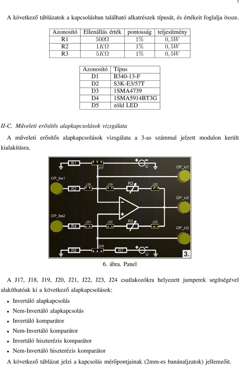 Műveleti erősítős alapkapcsolások vizsgálata A műveleti erősítős alapkapcsolások vizsgálata a 3-as számmal jelzett modulon került kialakításra. 6. ábra.