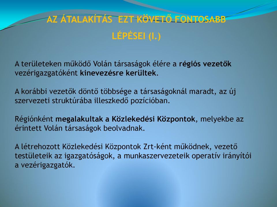 A korábbi vezetők döntő többsége a társaságoknál maradt, az új szervezeti struktúrába illeszkedő pozícióban.