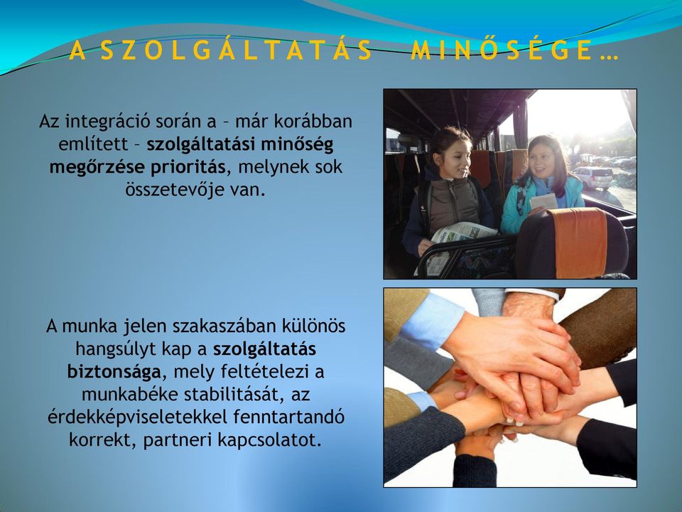 A munka jelen szakaszában különös hangsúlyt kap a szolgáltatás biztonsága, mely