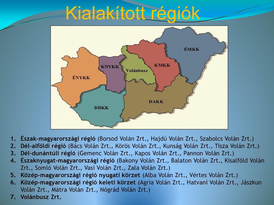Északnyugat-magyarországi régió (Bakony Volán Zrt., Balaton Volán Zrt., Kisalföld Volán Zrt., Somló Volán Zrt., Vasi Volán Zrt., Zala Volán Zrt.) 5.