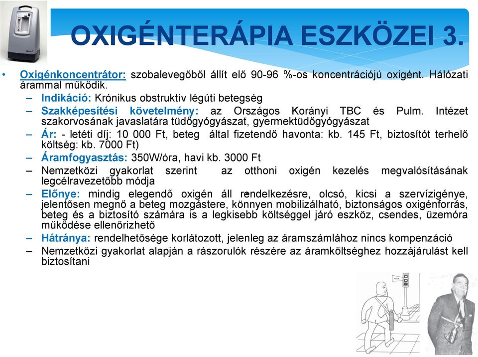 Intézet Ár: - letéti díj: 10 000 Ft, beteg által fizetendő havonta: kb. 145 Ft, biztosítót terhelő költség: kb. 7000 Ft) Áramfogyasztás: 350W/óra, havi kb.